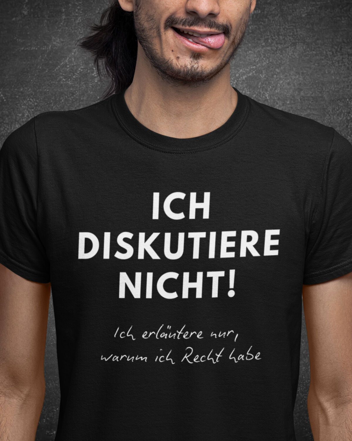 ICH DISKUTIERE NICHT - ICH ERLÄUTERE NUR WARUM ICH RECHT HABE - MEN SHIRT