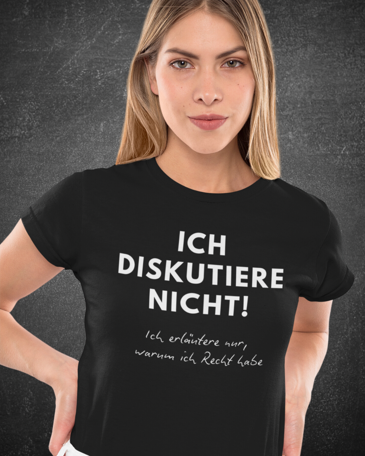 ICH DISKUTIERE NICHT. ICH ERLÄUTERE NUR, WARUM ICH RECHT HABE - Women's Shirt