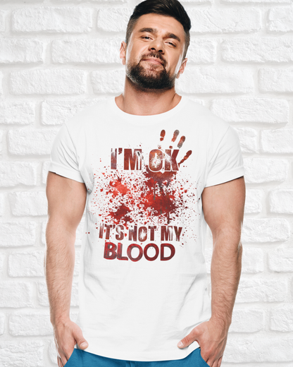 I‘M OK IT‘S NOT MY BLOOD - MEN SHIRT