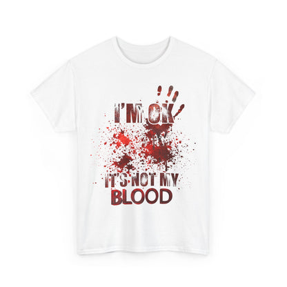 I‘M OK IT‘S NOT MY BLOOD - MEN SHIRT