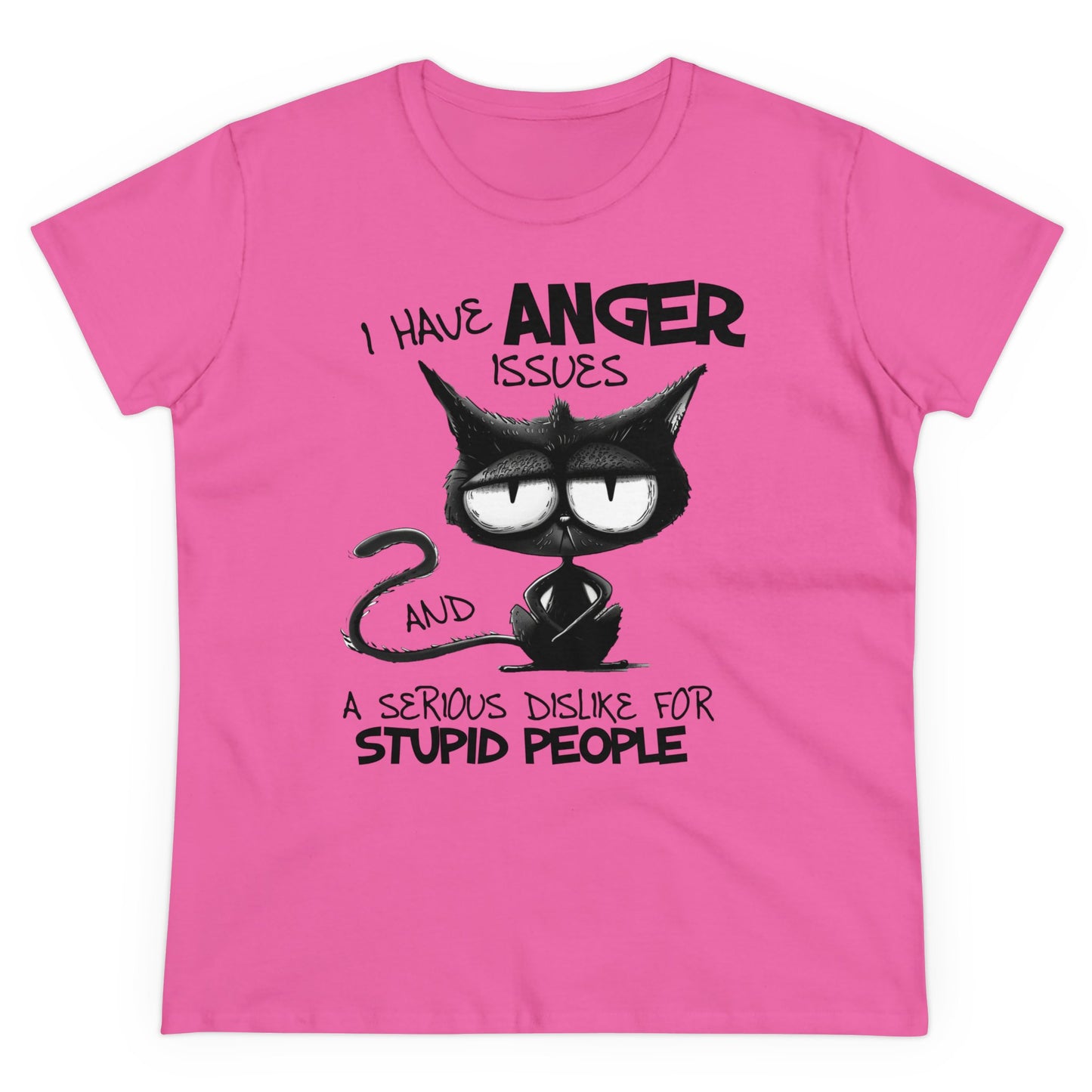 I HAVE ANGER ISSUES A SERIOUS DISLIKE STUPID PEOPLE - Women's Shirt