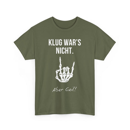 KLUG WAR‘S NICHT. ABER GEIL - MEN SHIRT