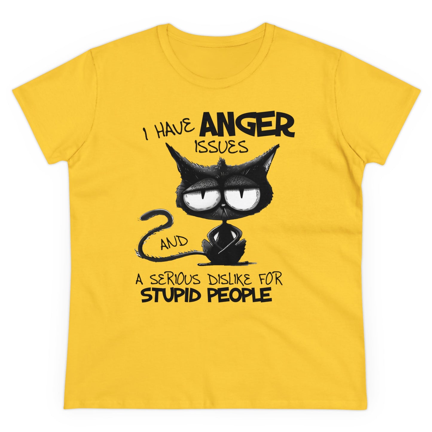 I HAVE ANGER ISSUES A SERIOUS DISLIKE STUPID PEOPLE - Women's Shirt