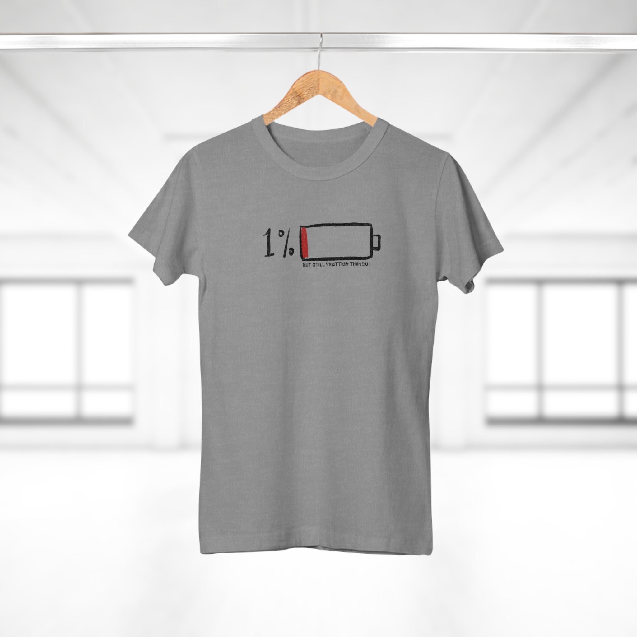 1 % BUT STILL PRETTIER THAN DU - 1% besser, aber definitiv schöner als du – Das T-Shirt für die echte Queen