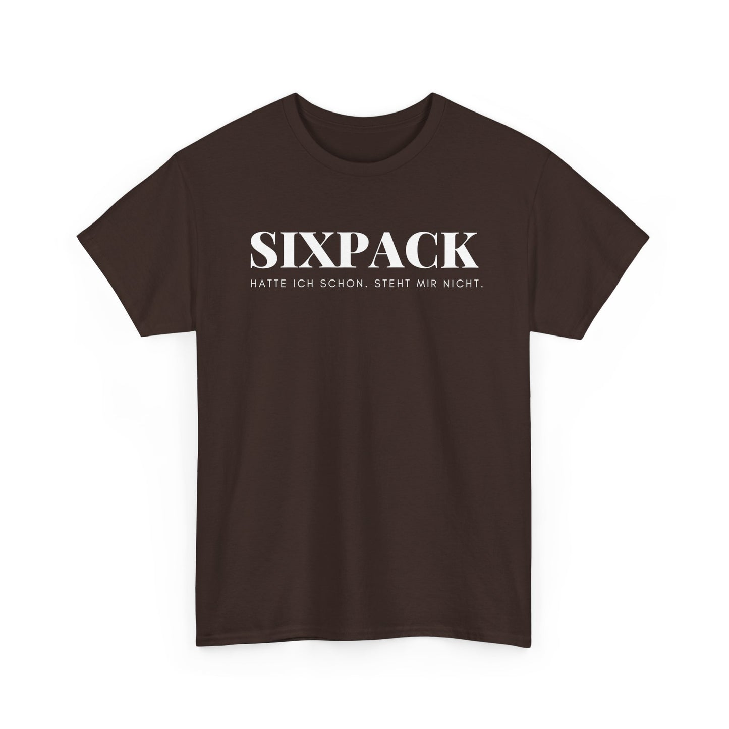 SIXPACK HATTE ICH SCHON. STEHT MIR NICHT - MEN SHIRT