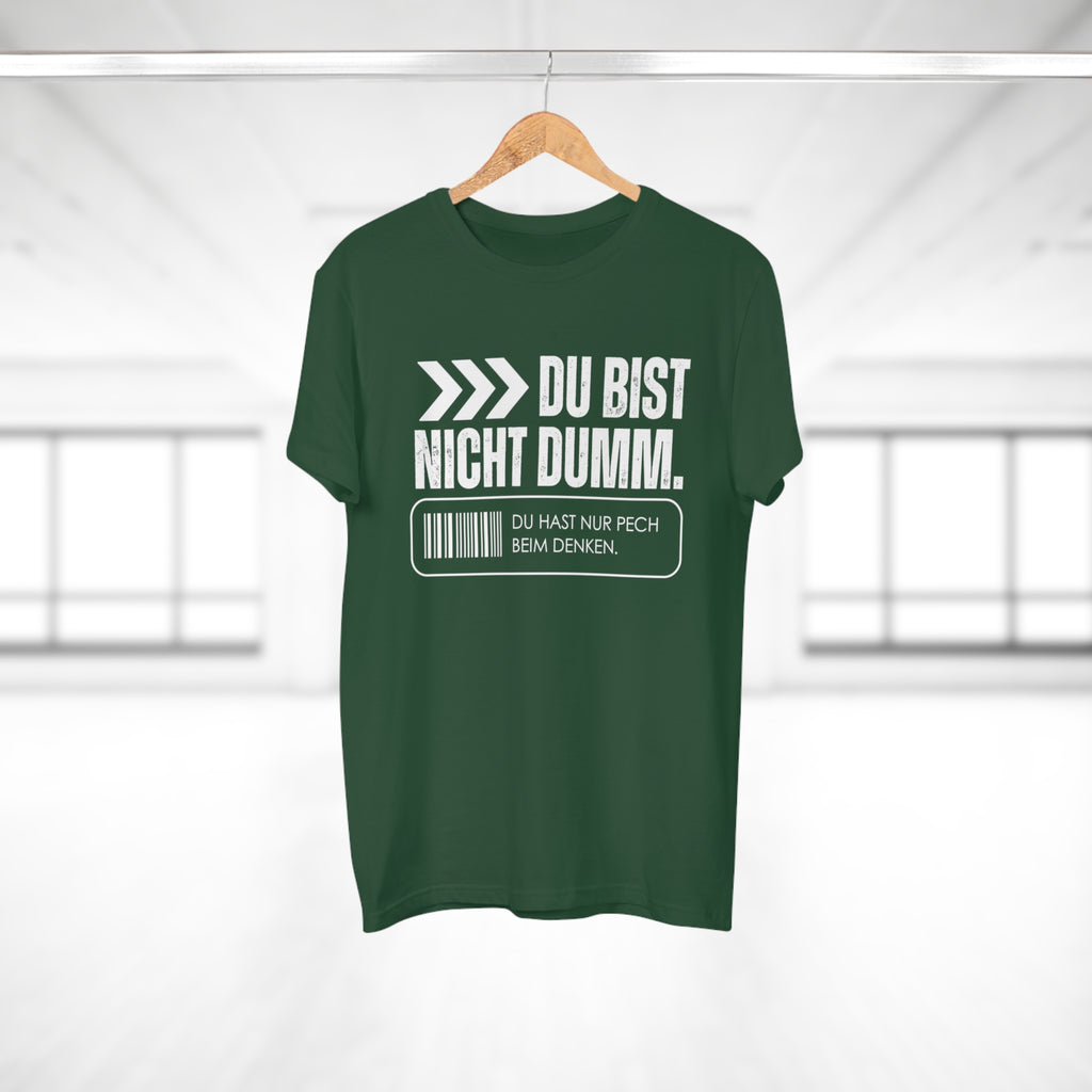DU BIST NICHT DUMM. DU HAST NUR PECH BEIM DENKEN - Männer Statement Shirt – 100 % Baumwolle, 100 % Haltung
