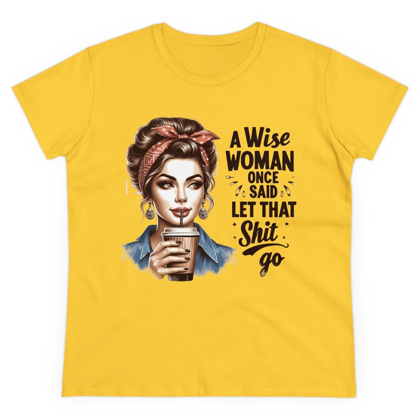 A WISE WOMAN ONCE SAID LET THAT SHIT GO - Women's Shirt