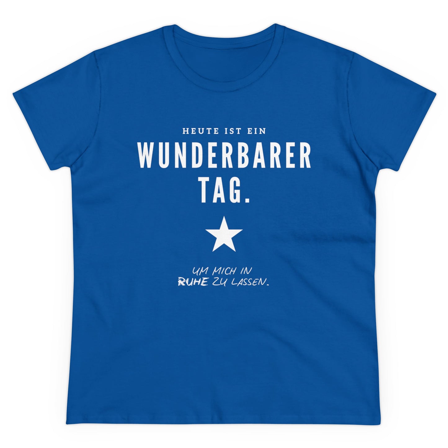 HEUTE IST EIN WUNDERBARER TAG, UM IN RUHE GELASSEN ZU WERDEN - Women's Shirt