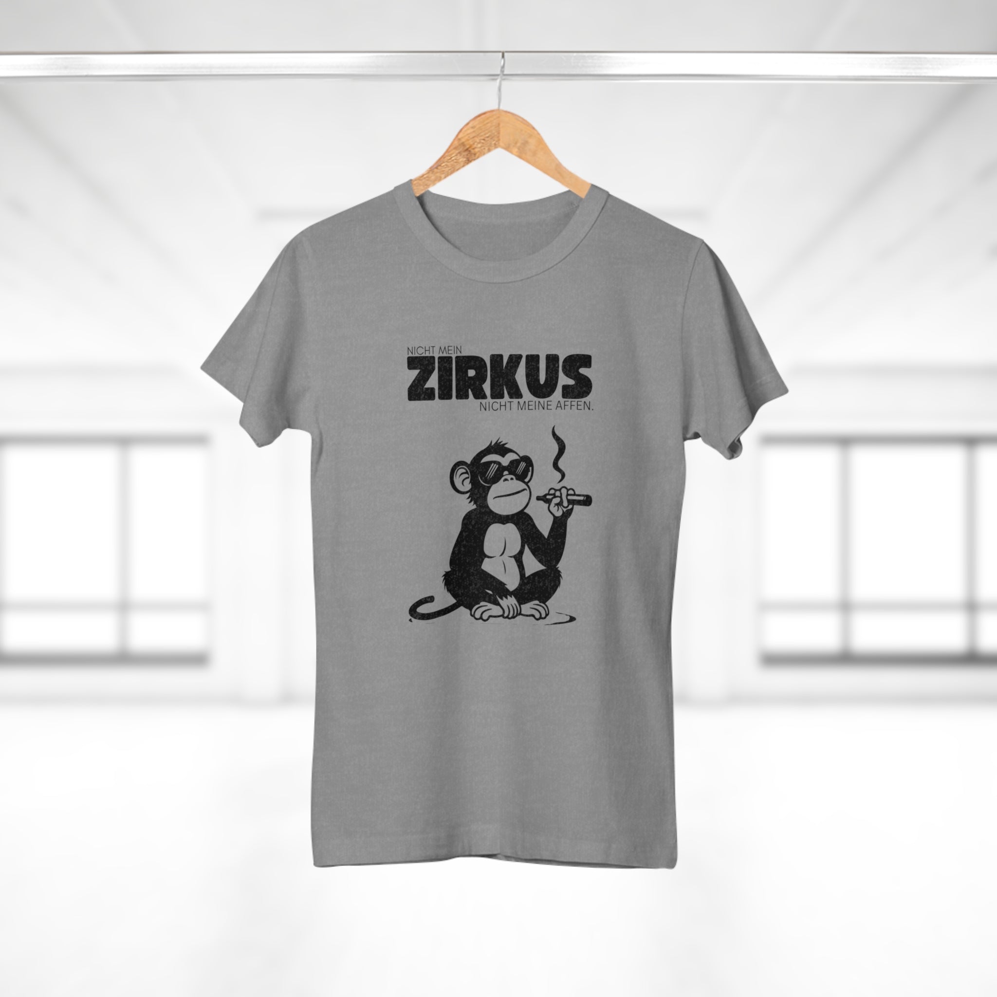 NICHT MEIN ZIRKUS. NICHT MEINE AFFEN - Wenn du genug vom ganzen Zirkus hast – T-Shirt für die, die wissen, was sie wollen