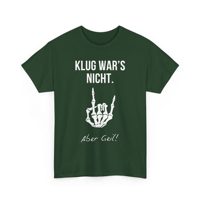 KLUG WAR‘S NICHT. ABER GEIL - MEN SHIRT