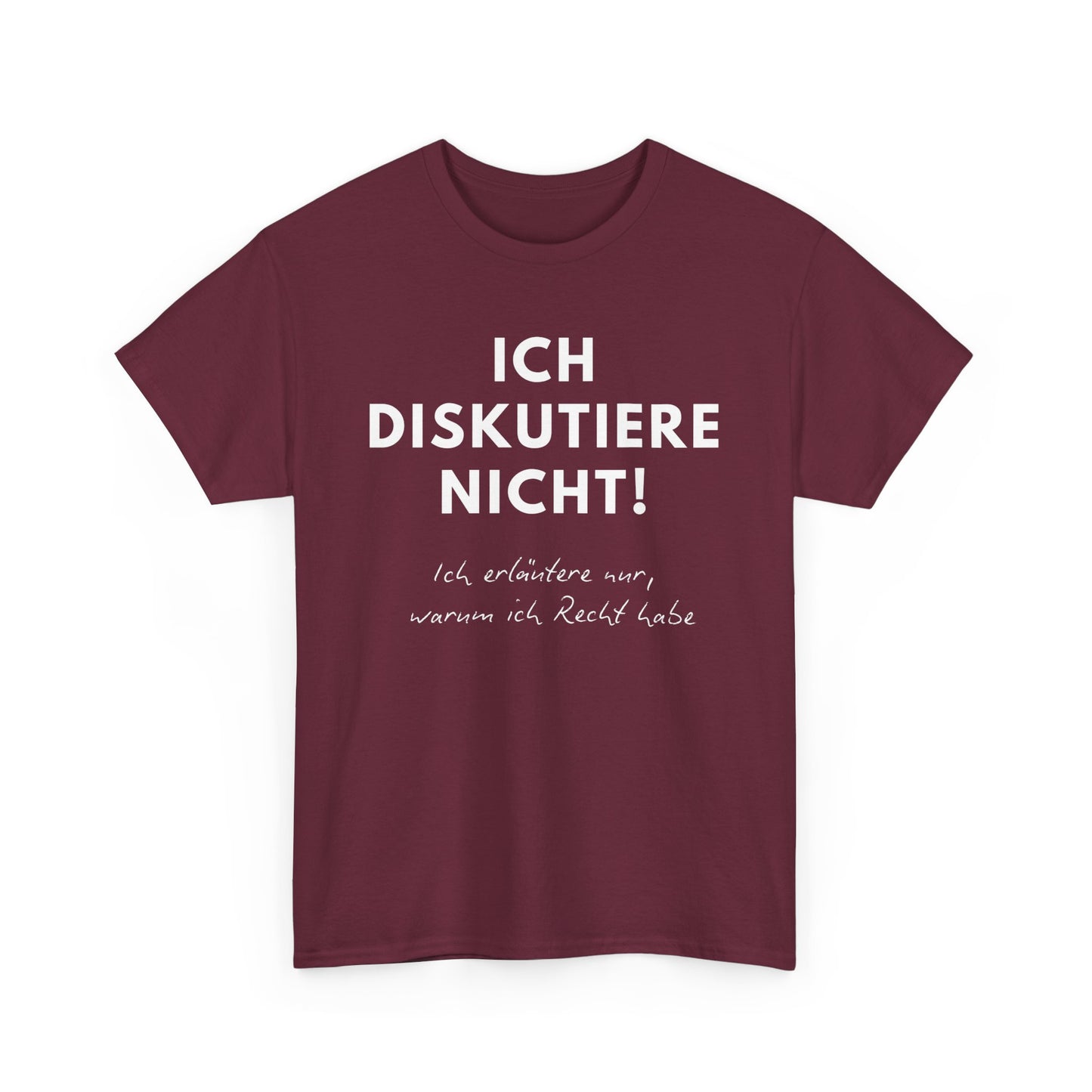 ICH DISKUTIERE NICHT - ICH ERLÄUTERE NUR WARUM ICH RECHT HABE - MEN SHIRT