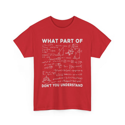 WHAT PART OF YOU DON‘T UNDERSTAND- MEN SHIRT