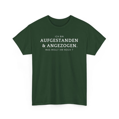 ICH BIN ANGEZOGEN & AUFGESTANDEN. WAS WOLLT IHR NOCH? - MEN SHIRT