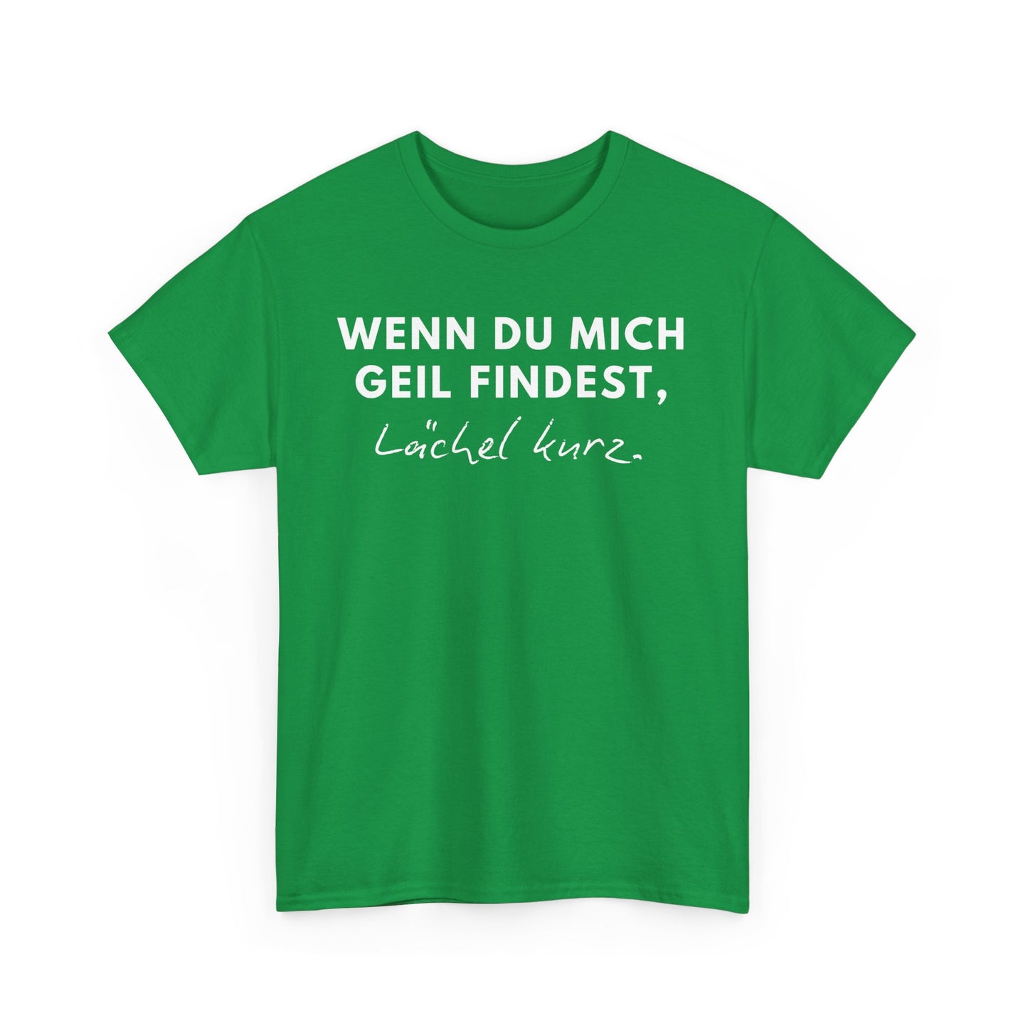 WENN DU MICH GEIL FINDEST, LÄCHEL KURZ - MEN SHIRT