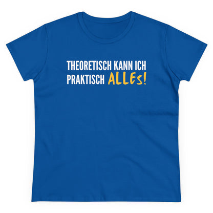 THEORETISCH KANN ICH PRAKTISCH ALLES - Women's Shirt