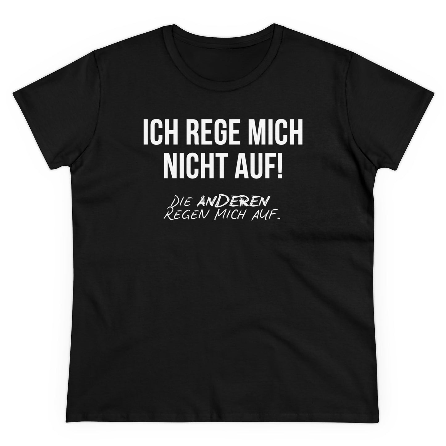 ICH REGE MICH NICHT AUF. DIE ANDEREN REGEN MICH AUF - Women's Shirt