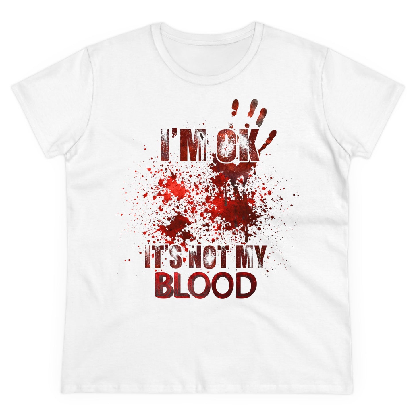 I‘M OK. IT’S NOT MY BLOOD - - Women's Shirt