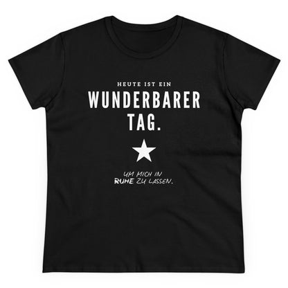 HEUTE IST EIN WUNDERBARER TAG, UM IN RUHE GELASSEN ZU WERDEN - Women's Shirt