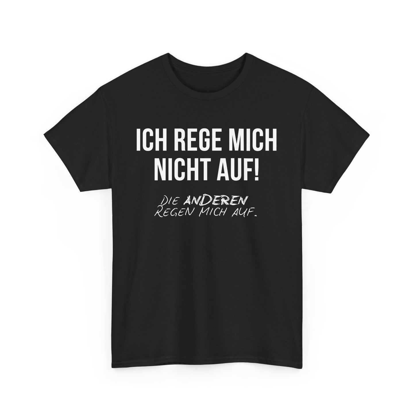 ICH REGE MICH NICHT AUF! DIE ANDEREN REGEN MICH AUF. - MEN SHIRT