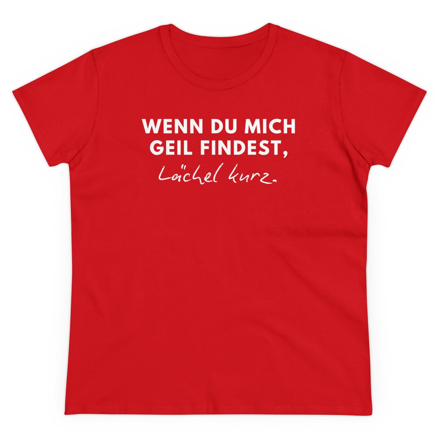 WENN DU MICH GEIL FINDEST, LÄCHEL KURZ - Women's Shirt