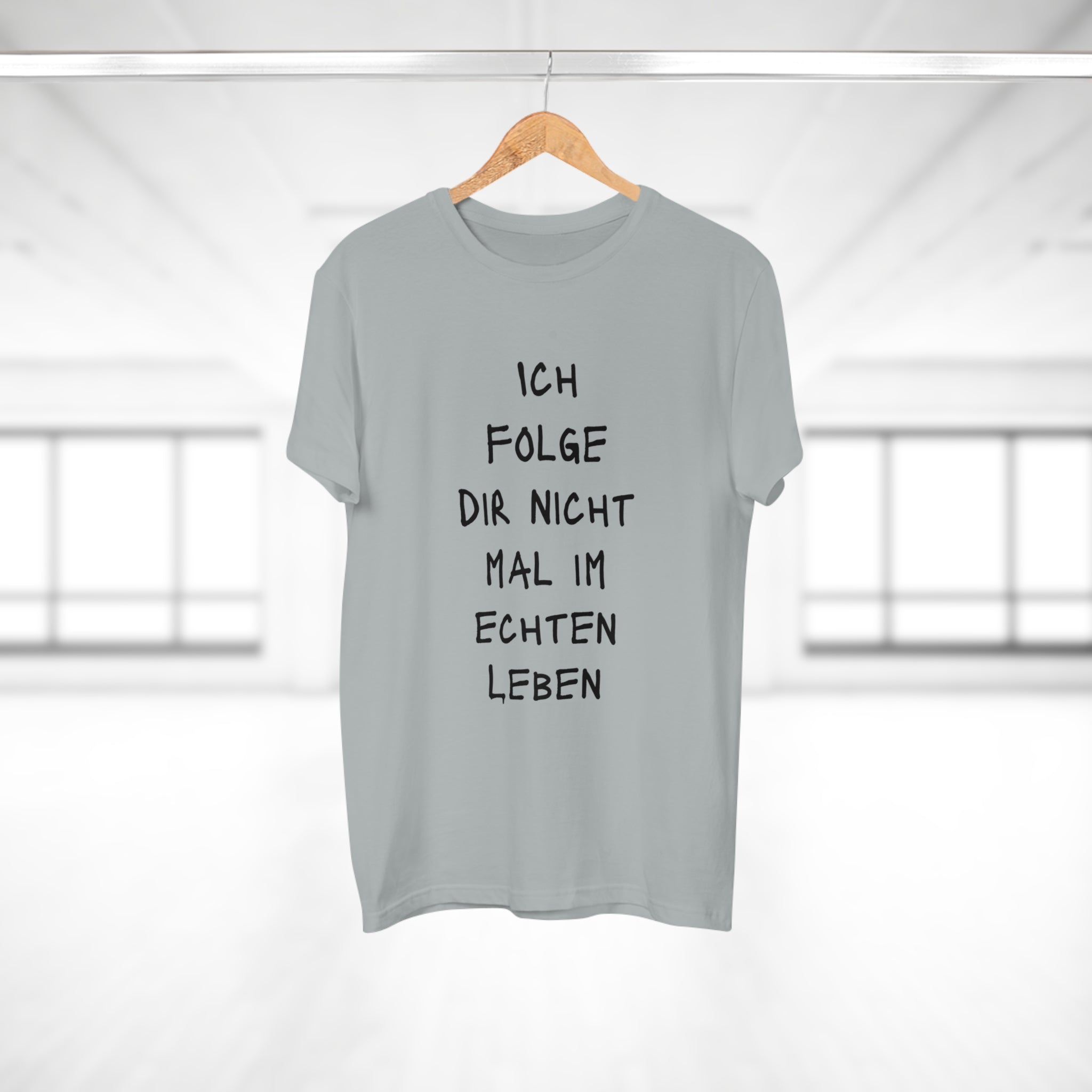 ICH FOLGE DIR NOCH NICHT MAL IM ECHTEN LEBEN - Statement T-Shirt für Männer aus 100 % Baumwolle – Nachhaltig, Stylisch, Bequem