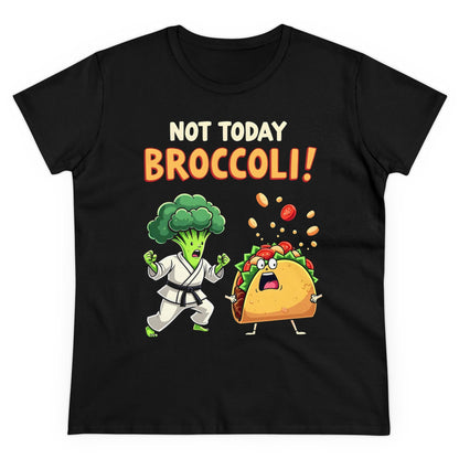 NOT TODAY BROCCOLI - Women's Shirt