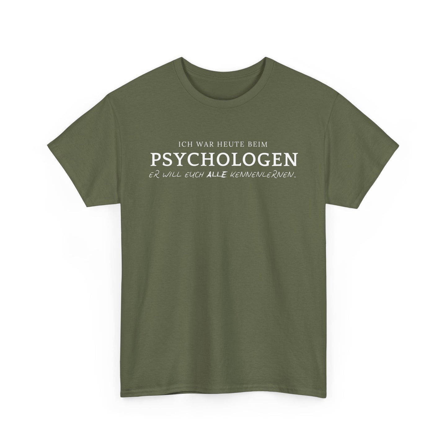 ICH WAR HEUTE BEIM PSYCHOLOGEN. ER WILL EUCH ALLE KENNENLERNEN- MEN SHIRT