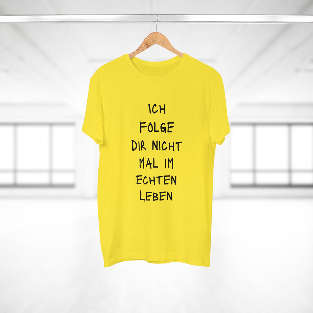 ICH FOLGE DIR NOCH NICHT MAL IM ECHTEN LEBEN - Statement T-Shirt für Männer aus 100 % Baumwolle – Nachhaltig, Stylisch, Bequem