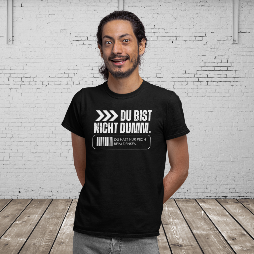 DU BIST NICHT DUMM. DU HAST NUR PECH BEIM DENKEN - Männer Statement Shirt – 100 % Baumwolle, 100 % Haltung