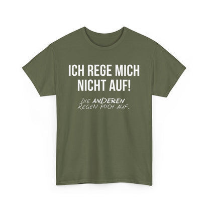 ICH REGE MICH NICHT AUF! DIE ANDEREN REGEN MICH AUF. - MEN SHIRT