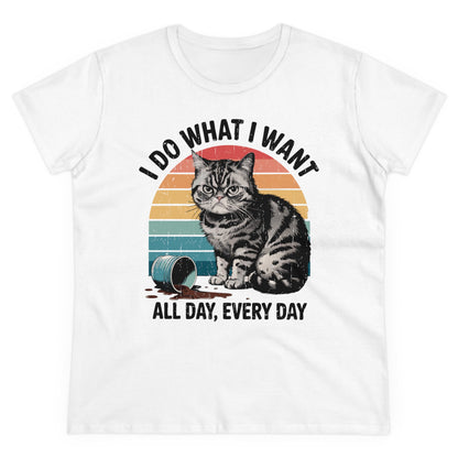 I DO WHAT I WANT. ALL DAY, EVERY DAY - Women's Shirt