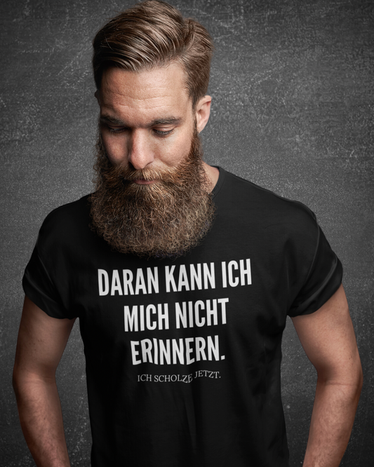 DARAN KANN ICH MICH NICHT ERINNERN. ICH SCHOLZE JETZT. - MEN SHIRT