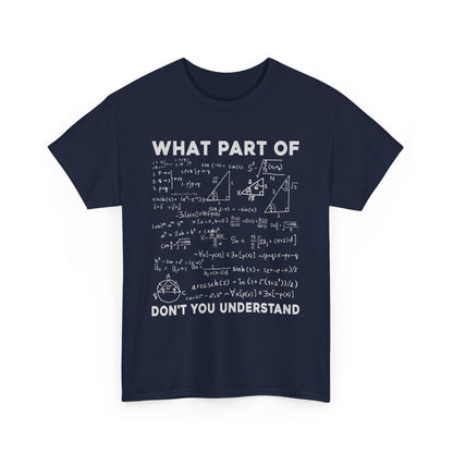 WHAT PART OF YOU DON‘T UNDERSTAND- MEN SHIRT