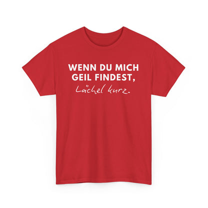 WENN DU MICH GEIL FINDEST, LÄCHEL KURZ - MEN SHIRT