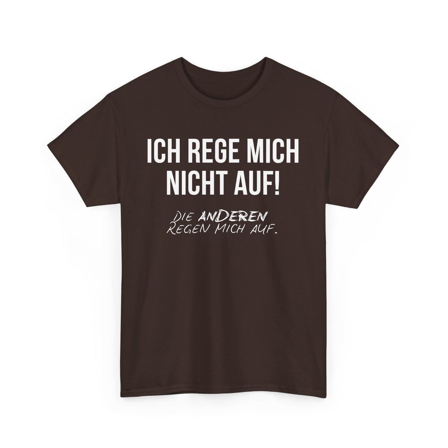 ICH REGE MICH NICHT AUF! DIE ANDEREN REGEN MICH AUF. - MEN SHIRT