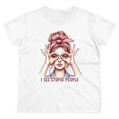 I SEE STUPID PEOPLE - Women's Shirt