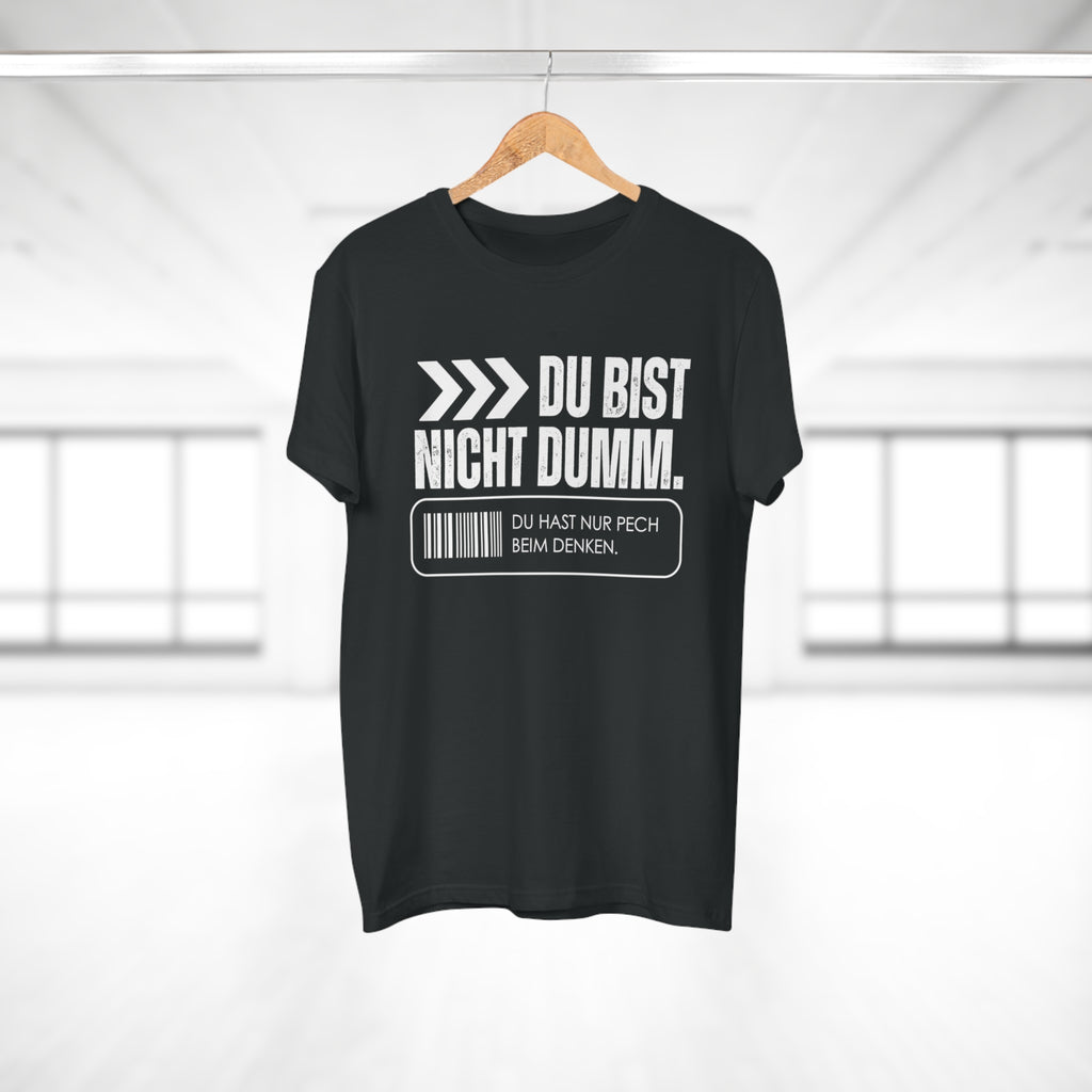 DU BIST NICHT DUMM. DU HAST NUR PECH BEIM DENKEN - Männer Statement Shirt – 100 % Baumwolle, 100 % Haltung