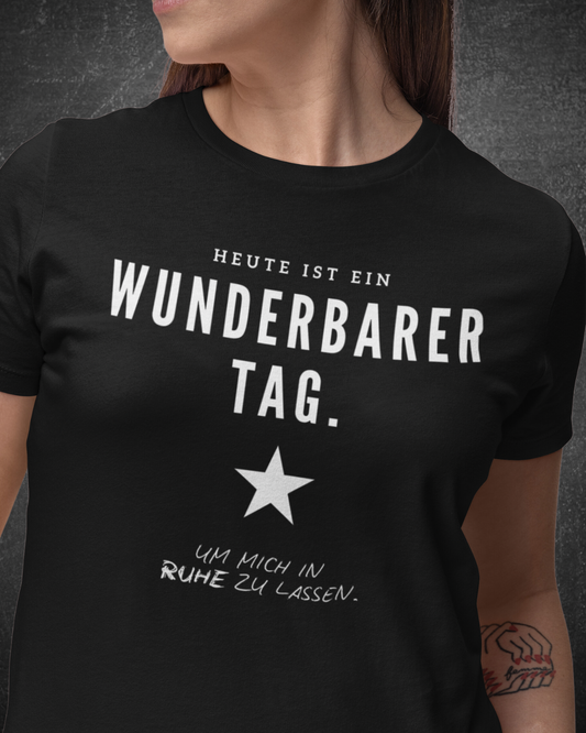 HEUTE IST EIN WUNDERBARER TAG, UM IN RUHE GELASSEN ZU WERDEN - Women's Shirt