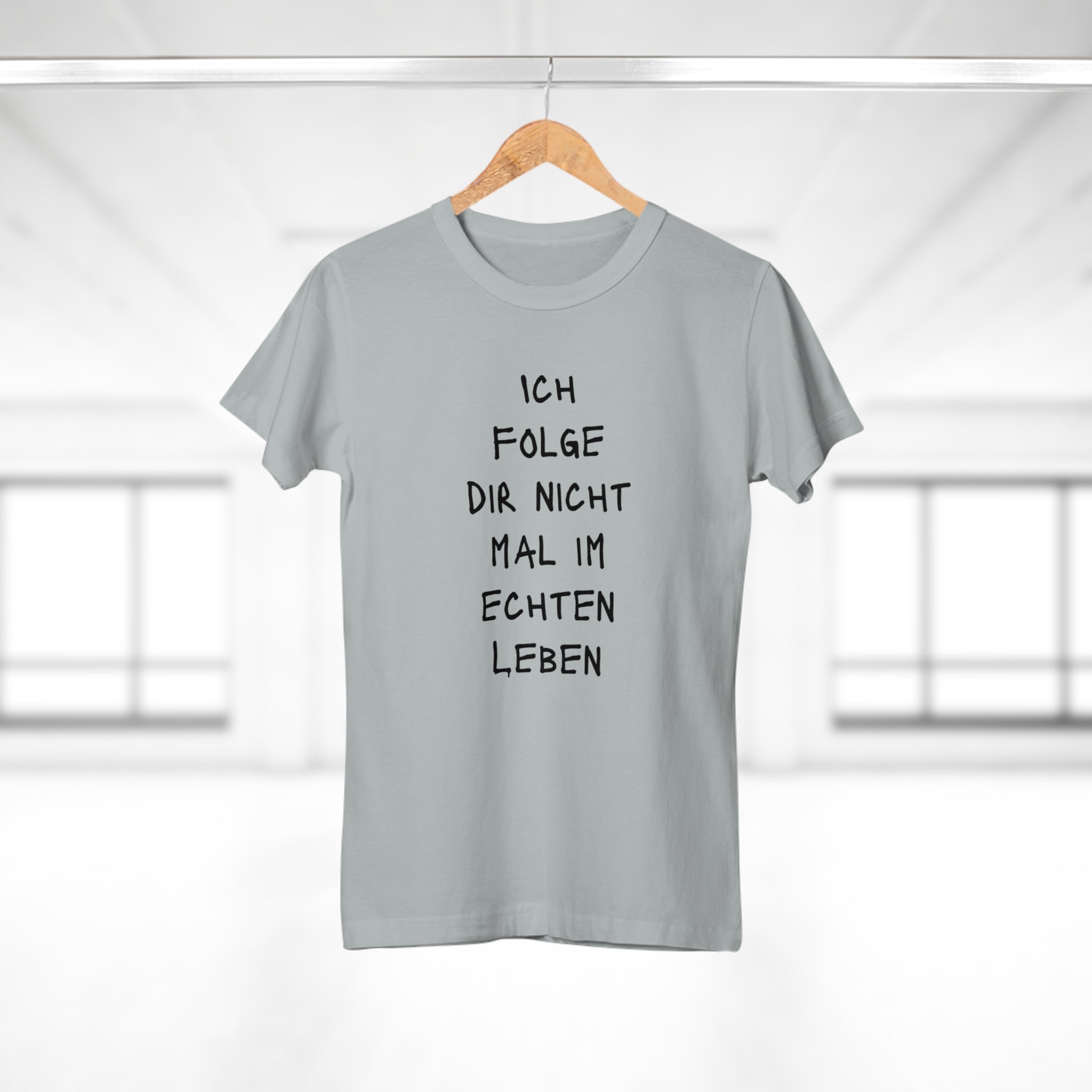 ICH FOLGE DIR NICHT MAL IM ECHTEN LEBEN - Freches Statement Shirt Damen – Für Frauen mit Meinung & Humor