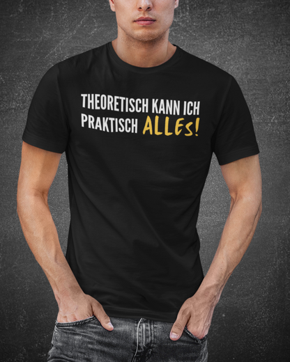 THEORETISCH KANN ICH PRAKTISCH ALLES - MEN SHIRT