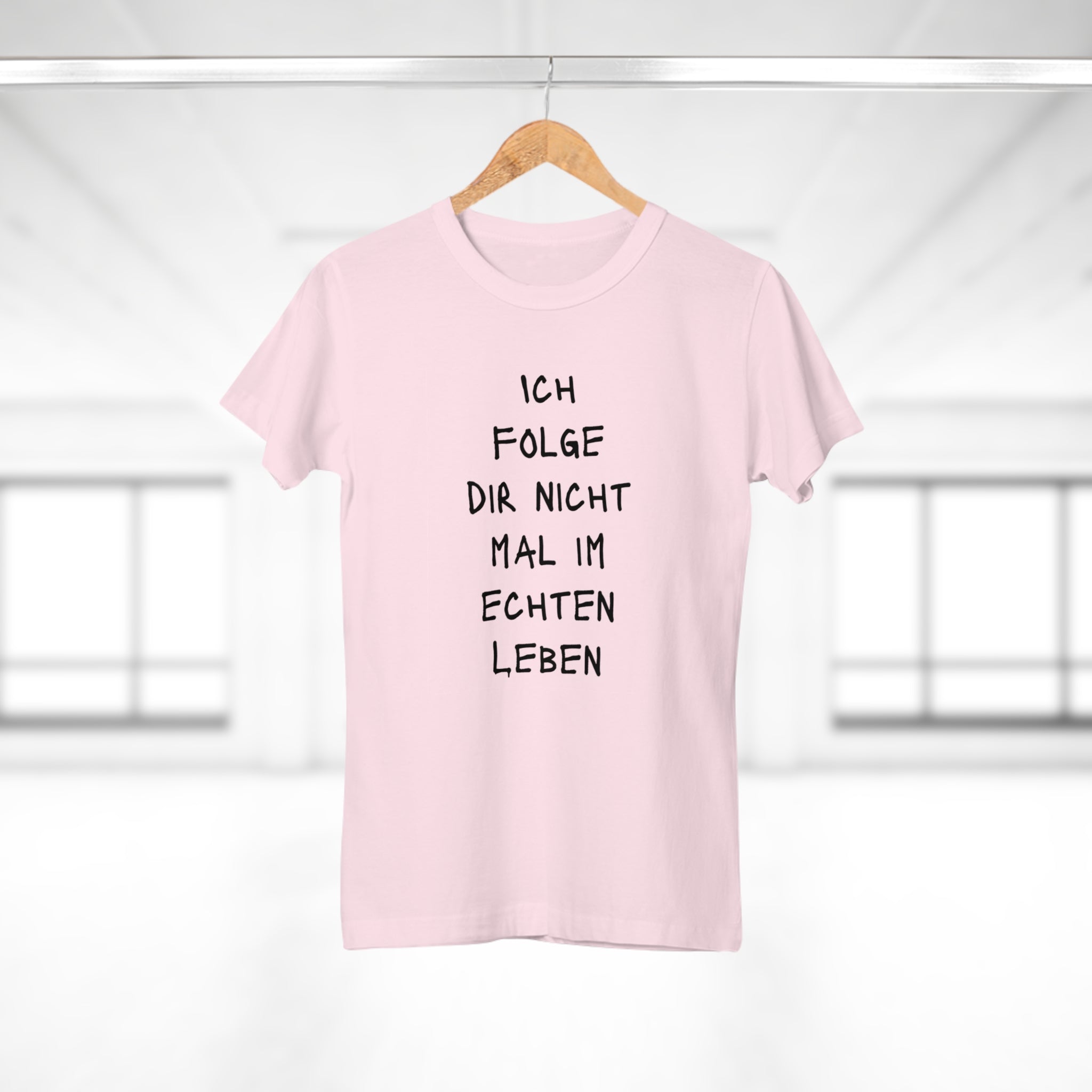 ICH FOLGE DIR NICHT MAL IM ECHTEN LEBEN - Freches Statement Shirt Damen – Für Frauen mit Meinung & Humor