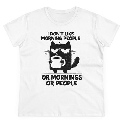 I DON‘T LIKE MORNIGS OR MORNIG PEOPLE - Women's Shirt