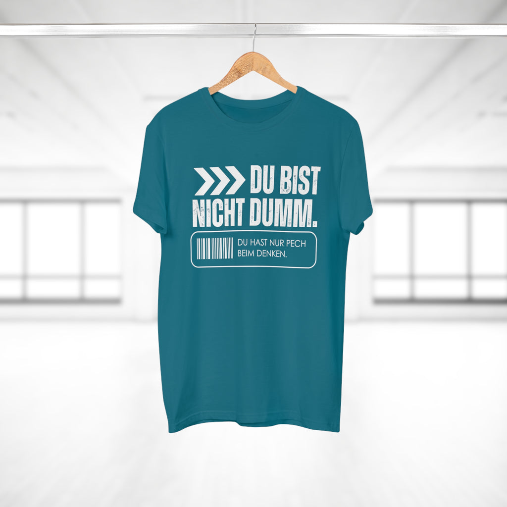 DU BIST NICHT DUMM. DU HAST NUR PECH BEIM DENKEN - Männer Statement Shirt – 100 % Baumwolle, 100 % Haltung