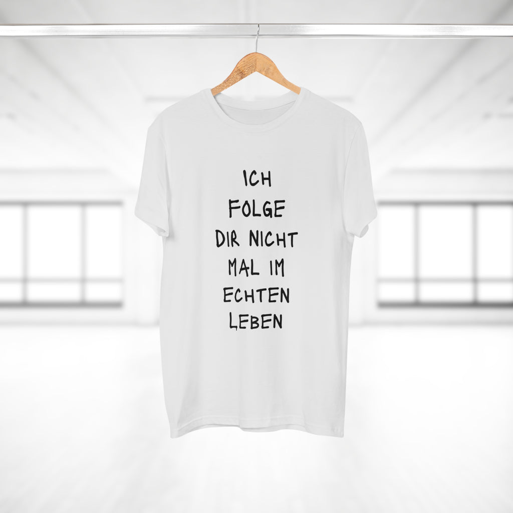 ICH FOLGE DIR NOCH NICHT MAL IM ECHTEN LEBEN - Statement T-Shirt für Männer aus 100 % Baumwolle – Nachhaltig, Stylisch, Bequem