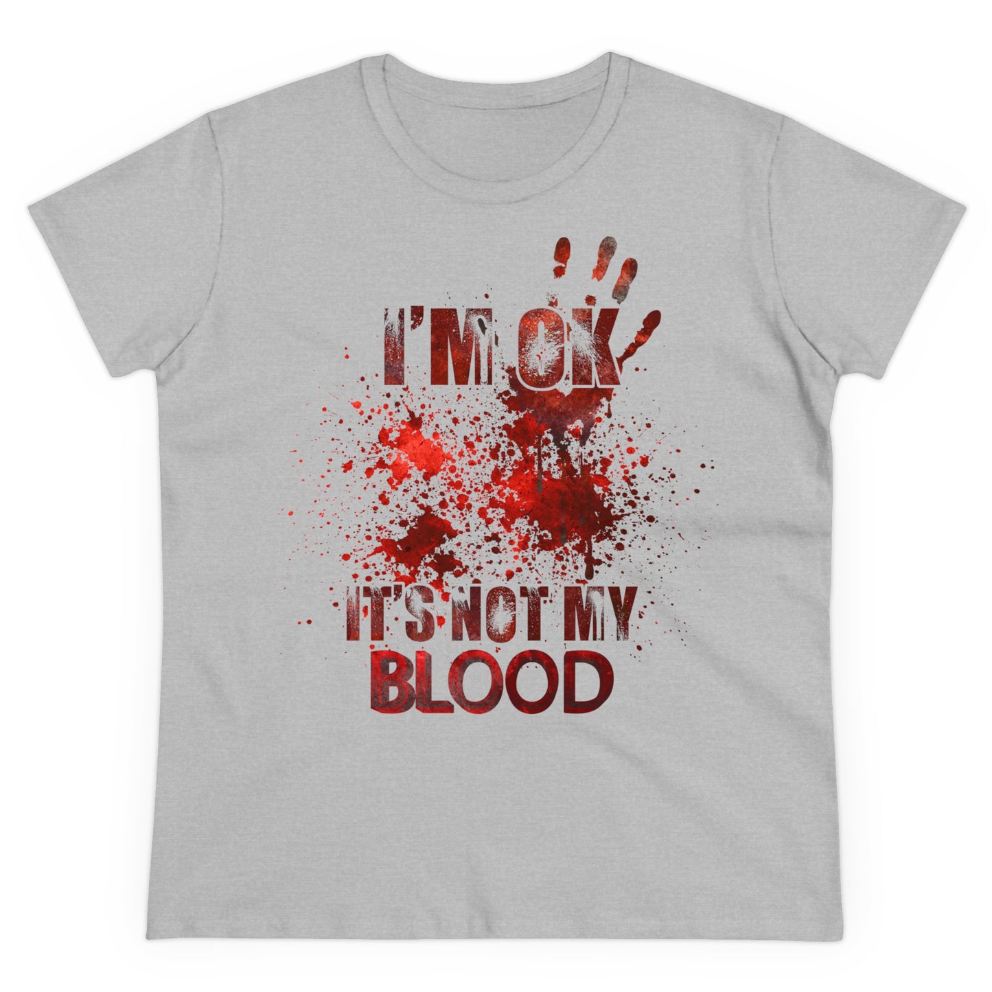 I‘M OK. IT’S NOT MY BLOOD - - Women's Shirt