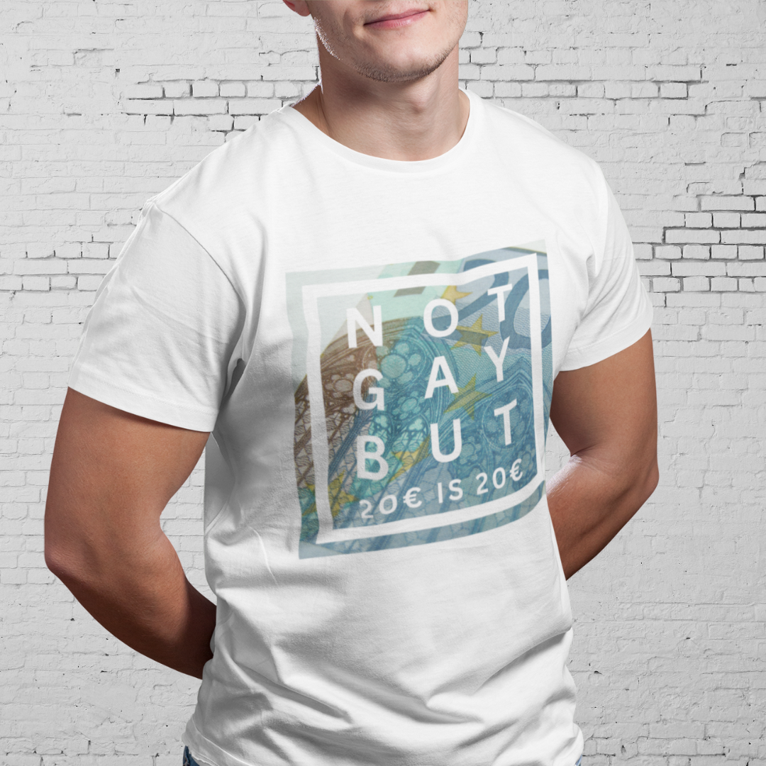 NOT GAY BUT 20€ IS 20€