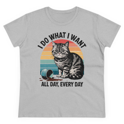 I DO WHAT I WANT. ALL DAY, EVERY DAY - Women's Shirt