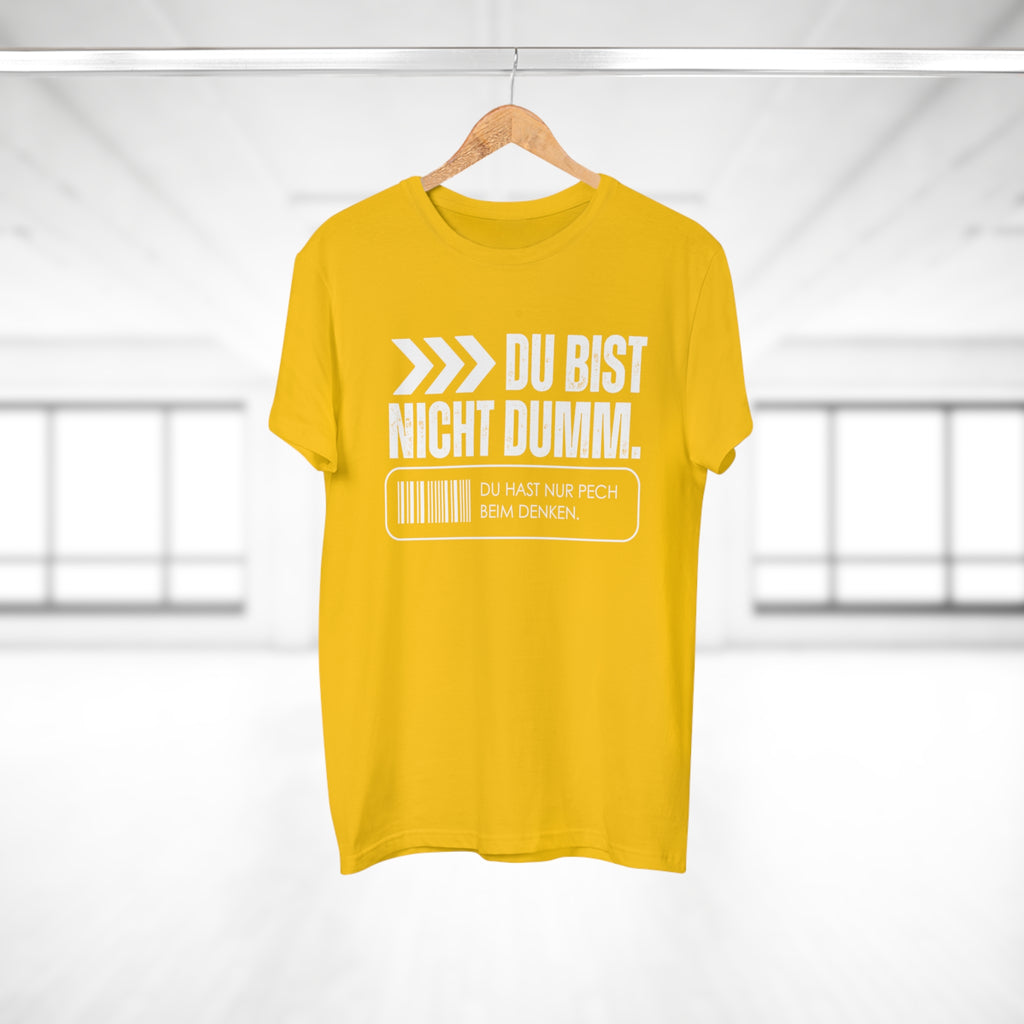 DU BIST NICHT DUMM. DU HAST NUR PECH BEIM DENKEN - Männer Statement Shirt – 100 % Baumwolle, 100 % Haltung