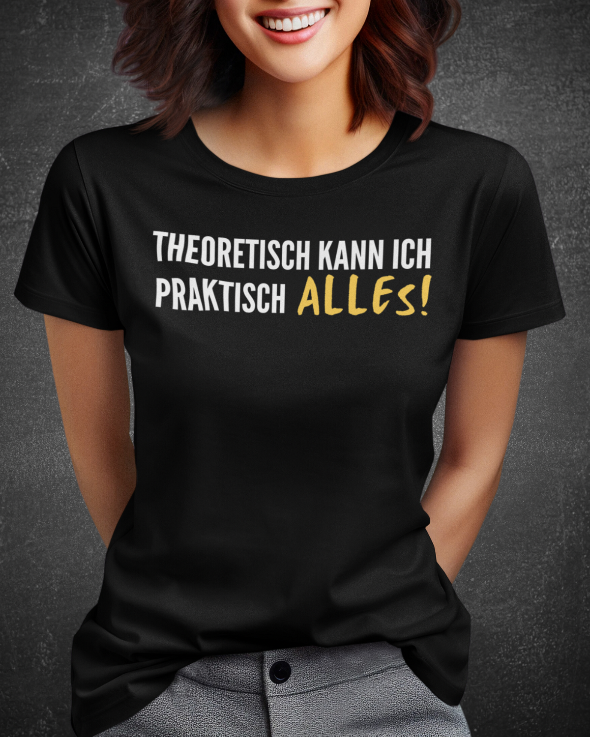 THEORETISCH KANN ICH PRAKTISCH ALLES - Women's Shirt