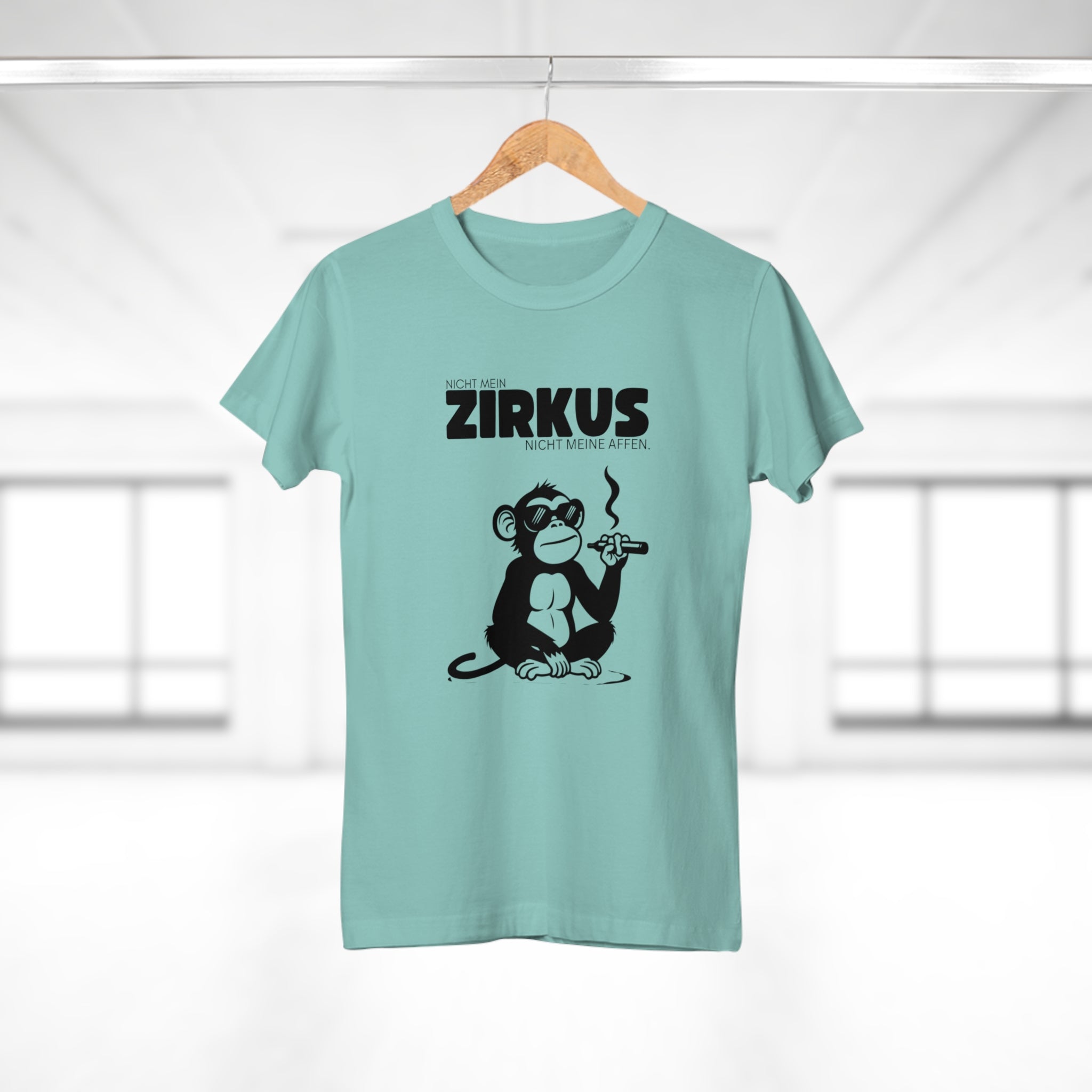 NICHT MEIN ZIRKUS. NICHT MEINE AFFEN - Wenn du genug vom ganzen Zirkus hast – T-Shirt für die, die wissen, was sie wollen